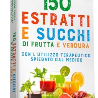 150 estratti e succhi di frutta e verdura